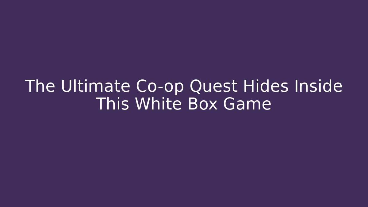 The Ultimate Co-op Quest Hides Inside This White Box Game - Celivion