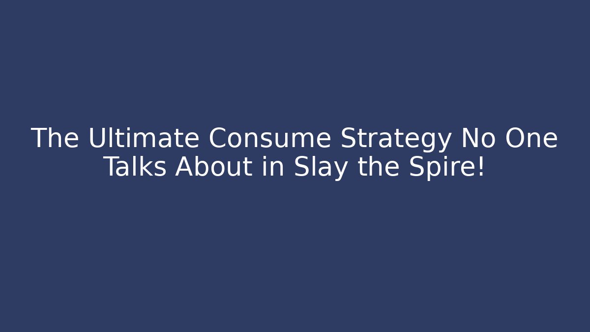 The Ultimate Consume Strategy No One Talks About in Slay the Spire! - Celivion