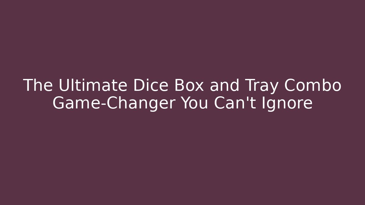 The Ultimate Dice Box and Tray Combo Game-Changer You Can't Ignore - Celivion