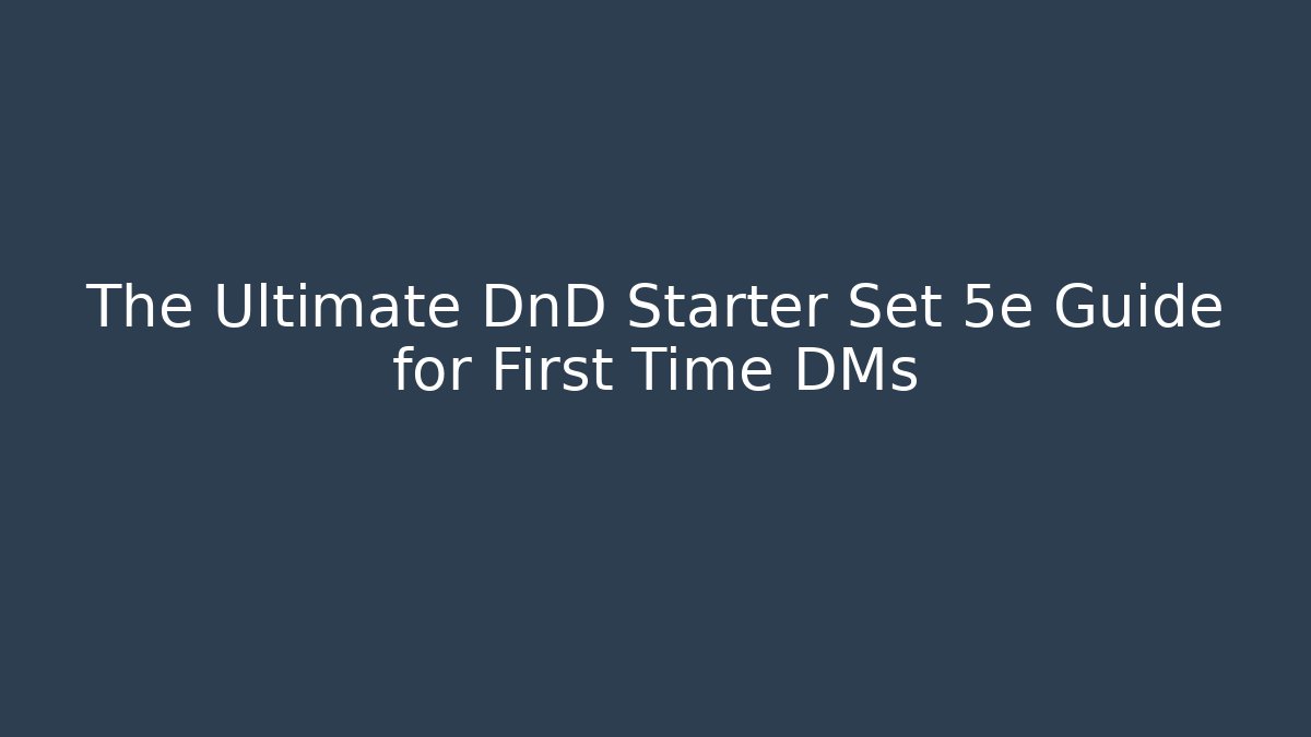 The Ultimate DnD Starter Set 5e Guide for First Time DMs - Celivion