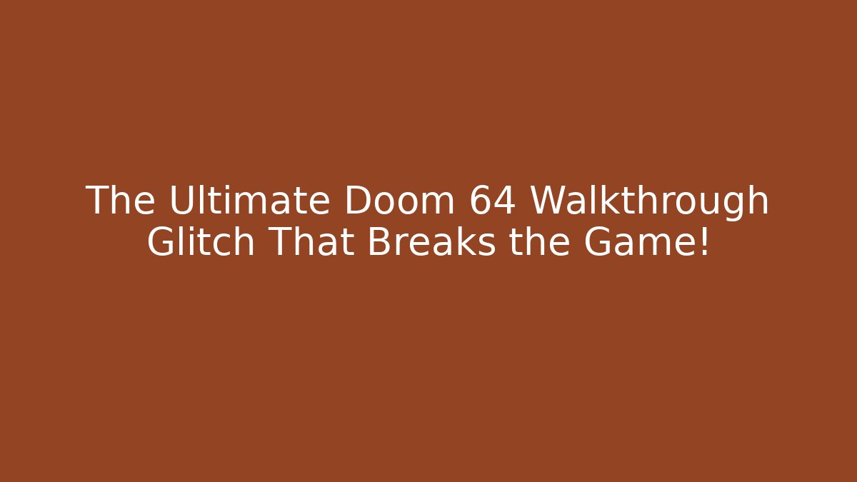 The Ultimate Doom 64 Walkthrough Glitch That Breaks the Game!