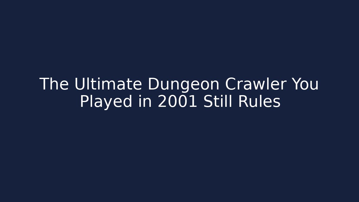 The Ultimate Dungeon Crawler You Played in 2001 Still Rules