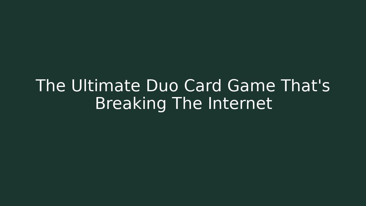 The Ultimate Duo Card Game That's Breaking The Internet - Celivion
