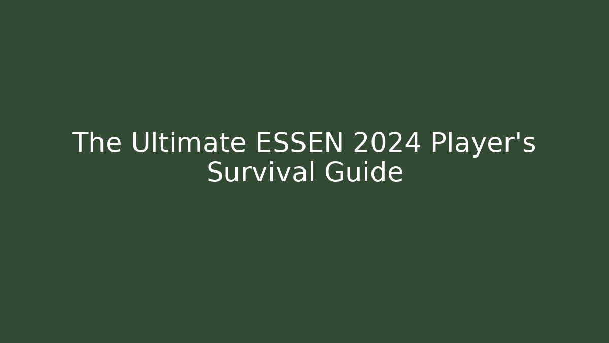 The Ultimate ESSEN 2024 Player's Survival Guide