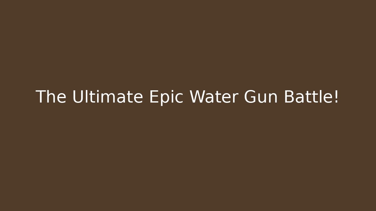 The Ultimate Epic Water Gun Battle! - Celivion