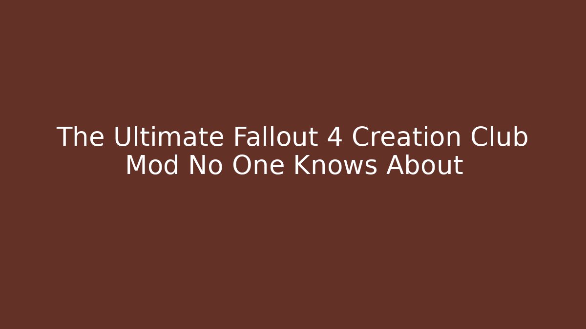 The Ultimate Fallout 4 Creation Club Mod No One Knows About
