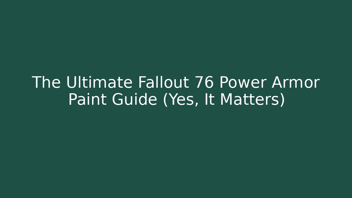 The Ultimate Fallout 76 Power Armor Paint Guide (Yes, It Matters)
