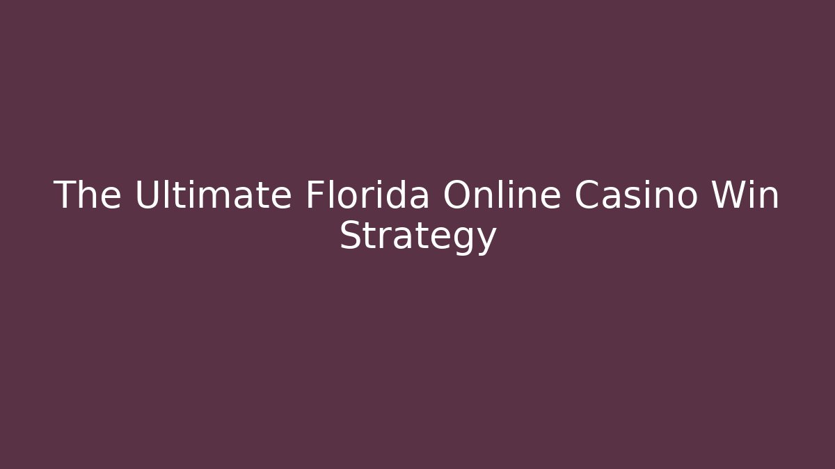 The Ultimate Florida Online Casino Win Strategy