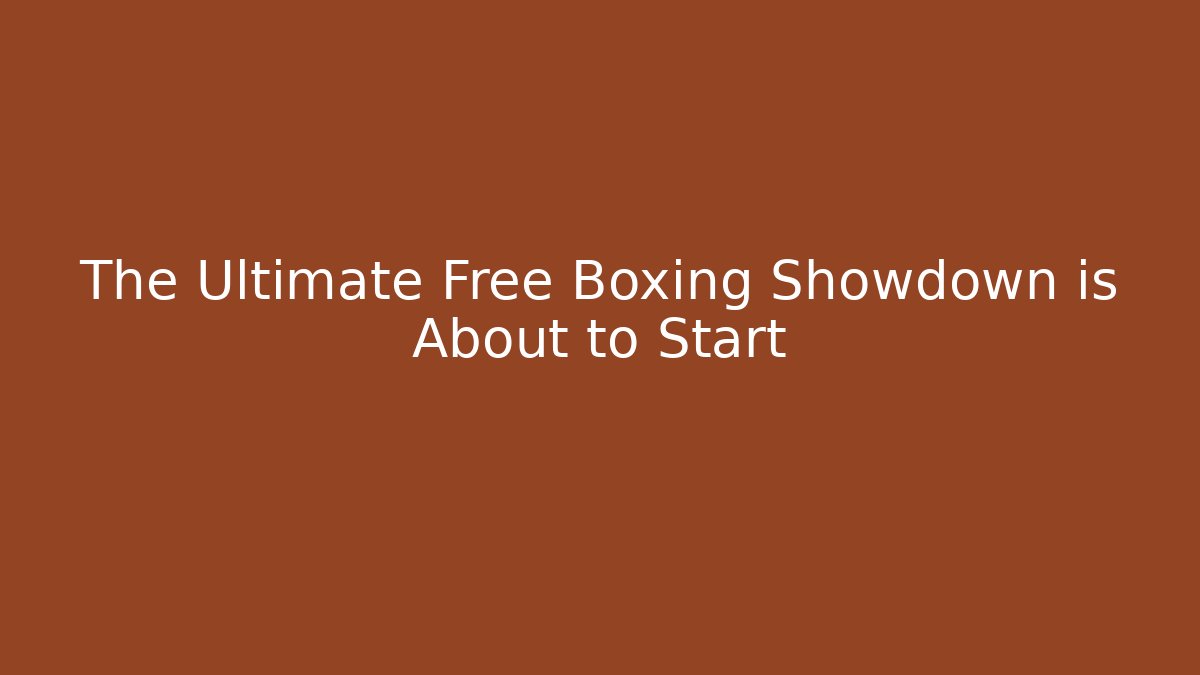 The Ultimate Free Boxing Showdown is About to Start