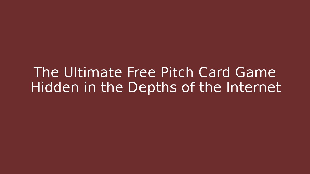 The Ultimate Free Pitch Card Game Hidden in the Depths of the Internet