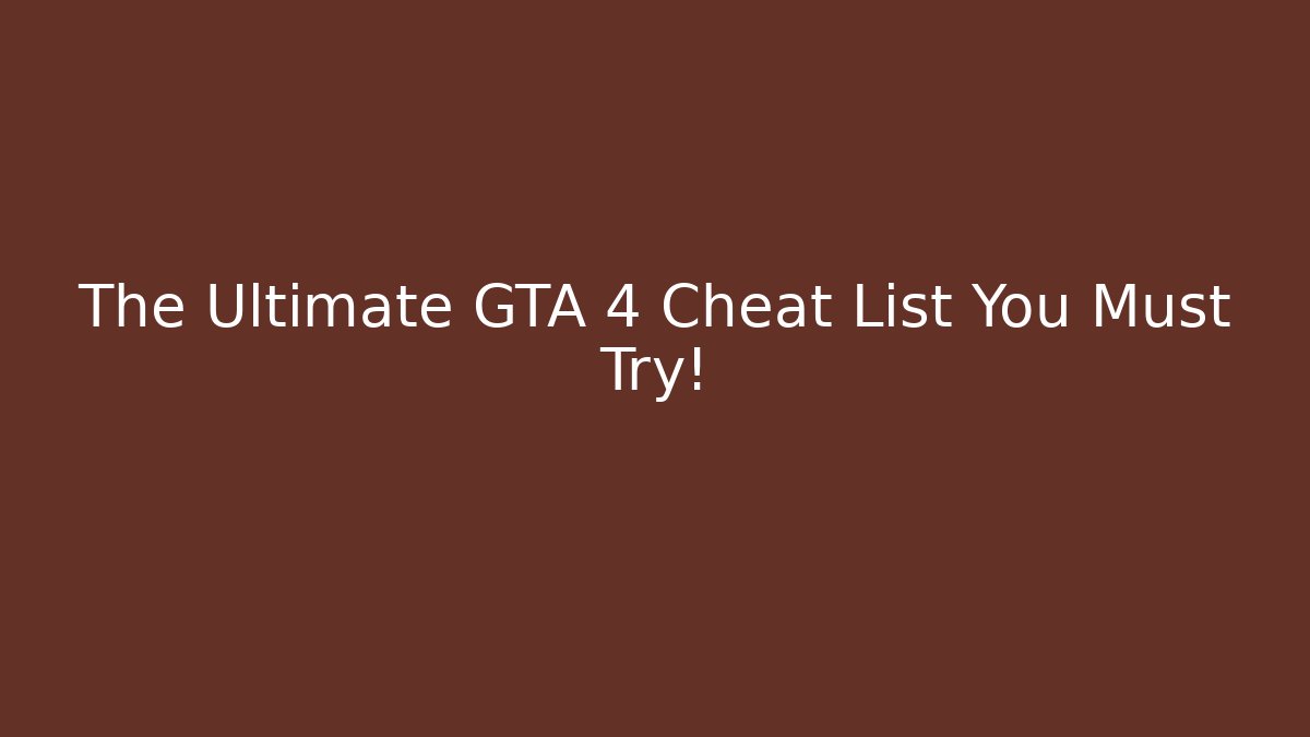 The Ultimate GTA 4 Cheat List You Must Try! - Celivion