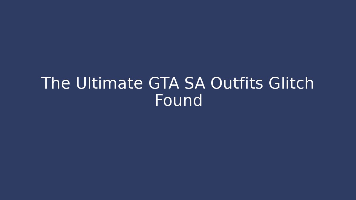 The Ultimate GTA SA Outfits Glitch Found - Celivion