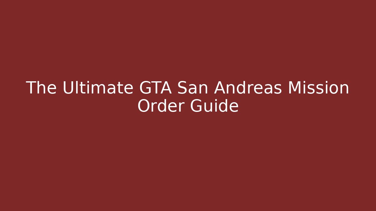 The Ultimate GTA San Andreas Mission Order Guide - Celivion