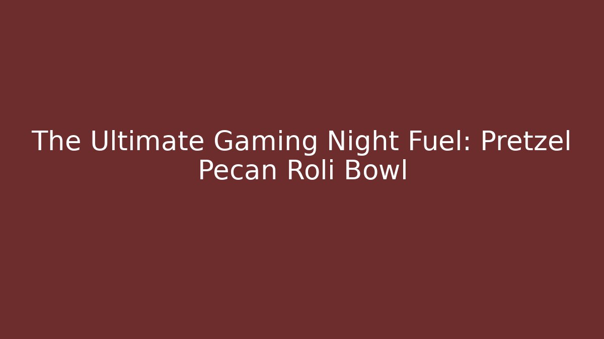 The Ultimate Gaming Night Fuel: Pretzel Pecan Roli Bowl - Celivion