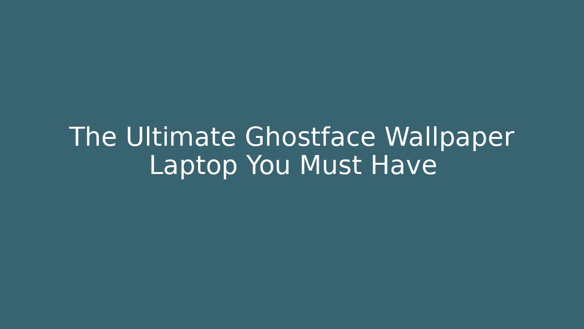 The Ultimate Ghostface Wallpaper Laptop You Must Have - Celivion