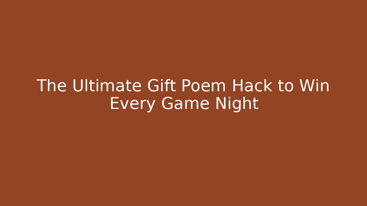 The Ultimate Gift Poem Hack to Win Every Game Night