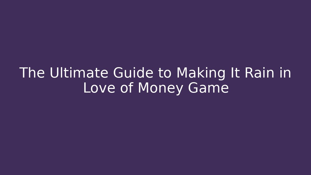 The Ultimate Guide to Making It Rain in Love of Money Game