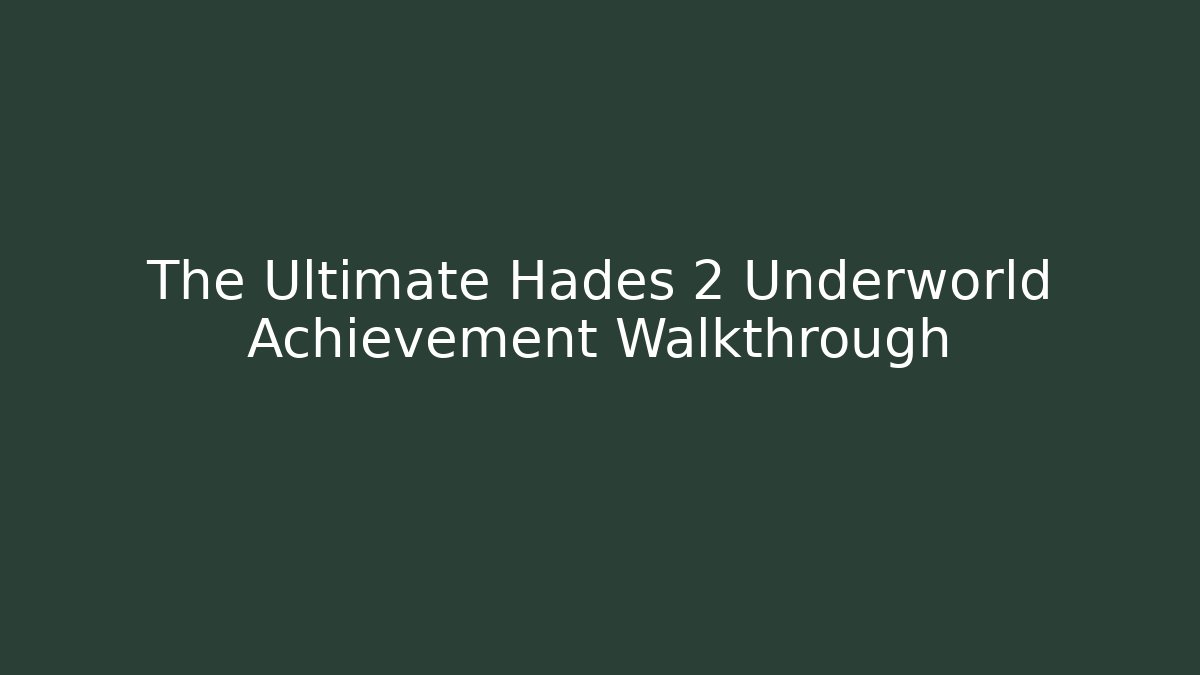 The Ultimate Hades 2 Underworld Achievement Walkthrough - Celivion