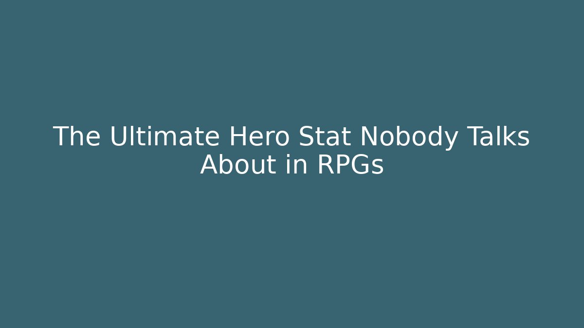 The Ultimate Hero Stat Nobody Talks About in RPGs - Celivion