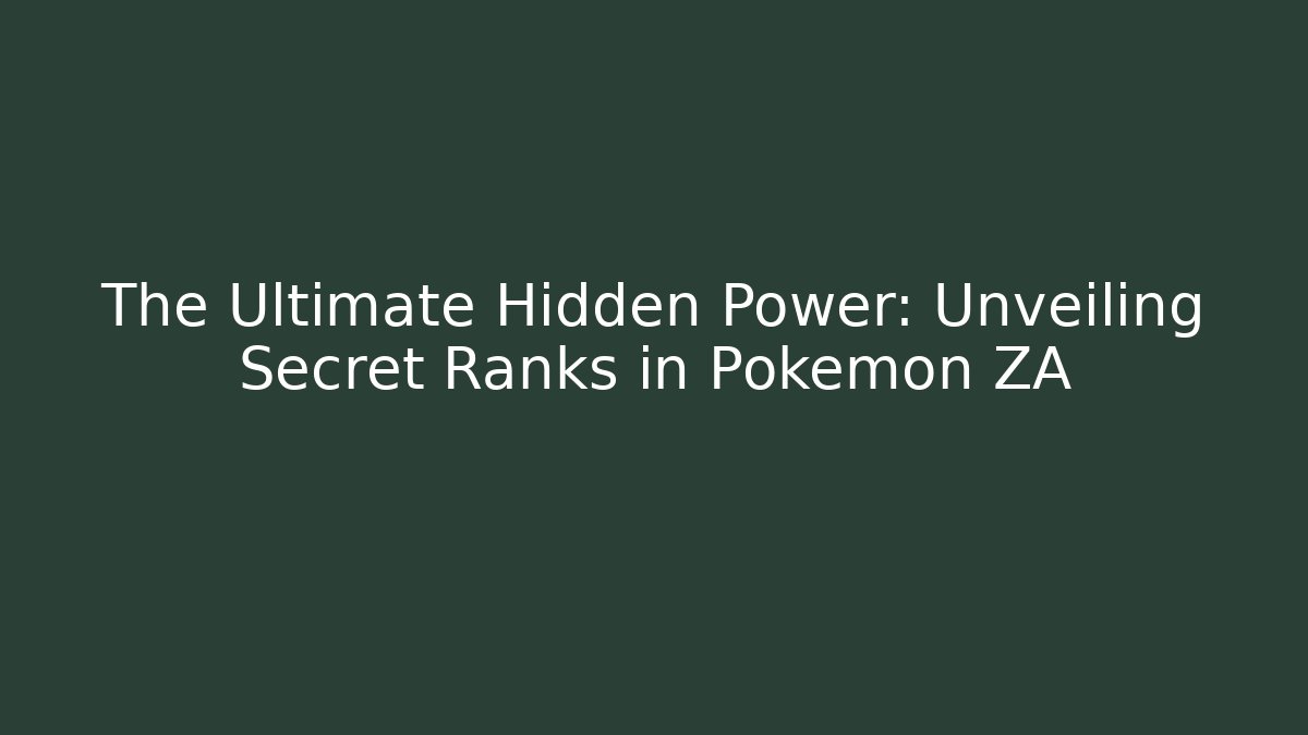 The Ultimate Hidden Power: Unveiling Secret Ranks in Pokemon ZA
