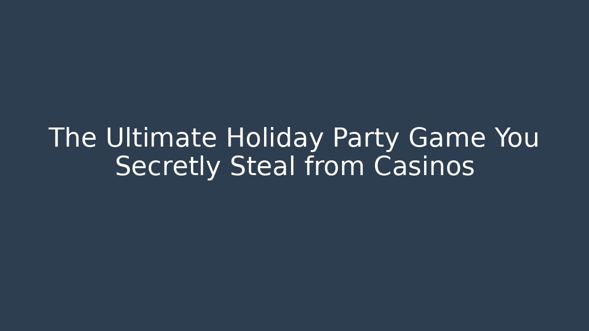 The Ultimate Holiday Party Game You Secretly Steal from Casinos - Celivion