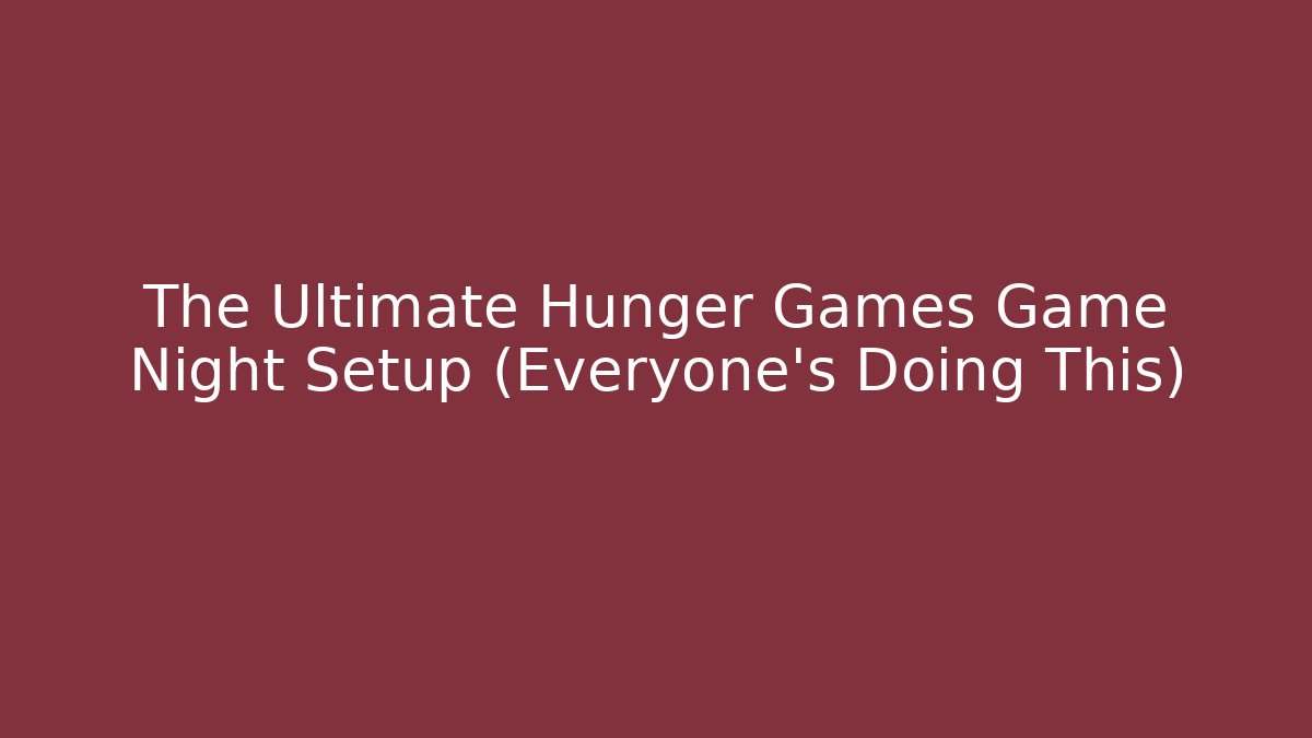 The Ultimate Hunger Games Game Night Setup (Everyone’s Doing This)