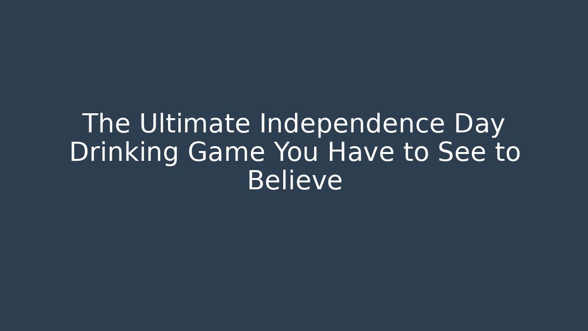 The Ultimate Independence Day Drinking Game You Have to See to Believe