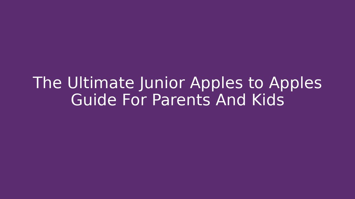 The Ultimate Junior Apples to Apples Guide For Parents And Kids