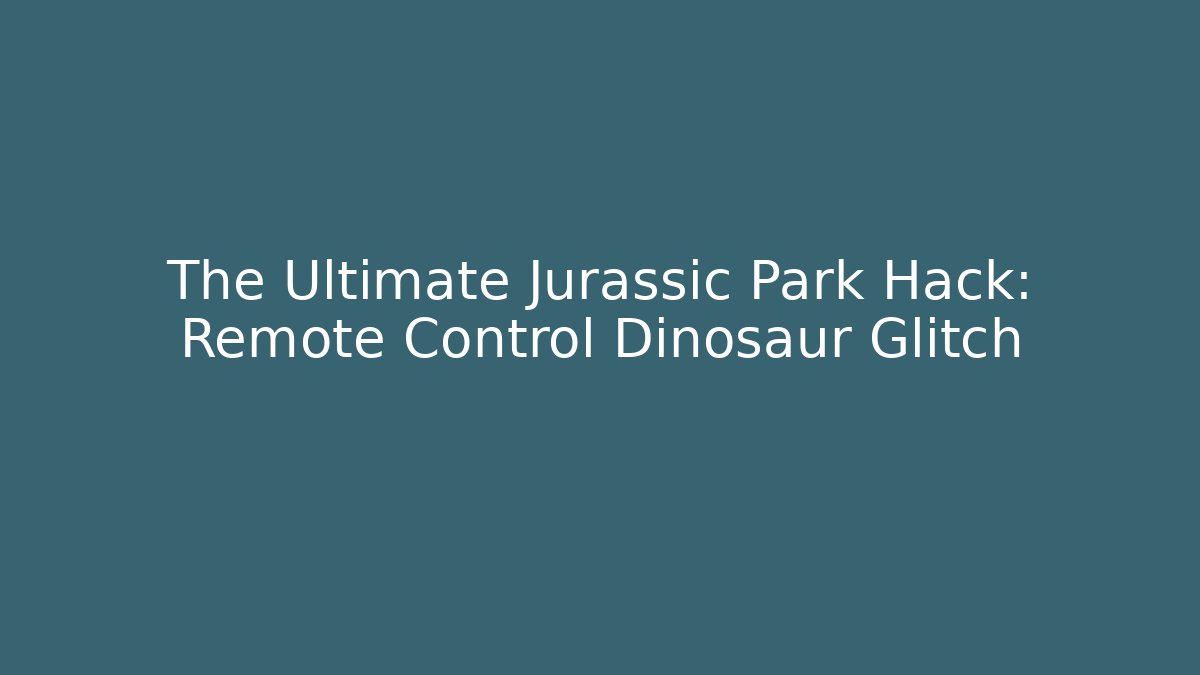The Ultimate Jurassic Park Hack: Remote Control Dinosaur Glitch