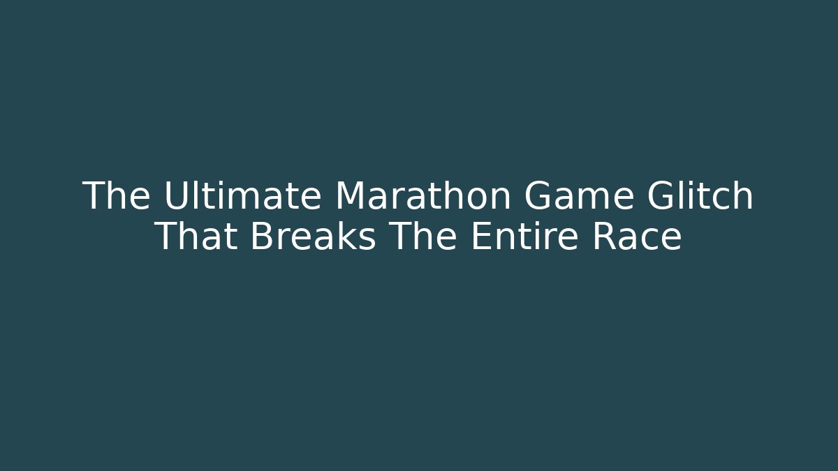 The Ultimate Marathon Game Glitch That Breaks The Entire Race - Celivion