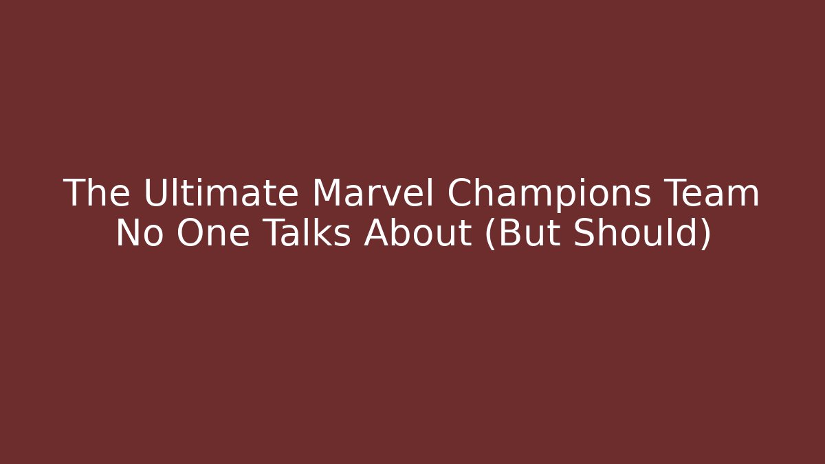 The Ultimate Marvel Champions Team No One Talks About (But Should)