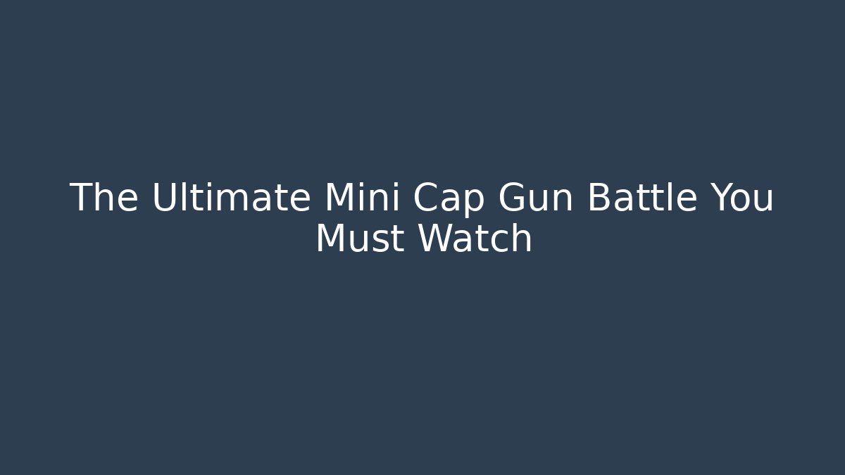 The Ultimate Mini Cap Gun Battle You Must Watch