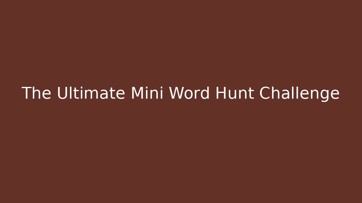 The Ultimate Mini Word Hunt Challenge