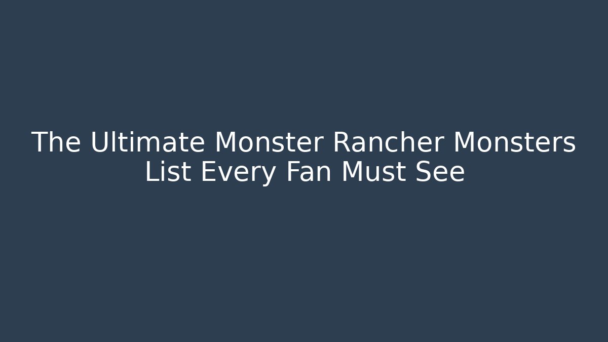 The Ultimate Monster Rancher Monsters List Every Fan Must See