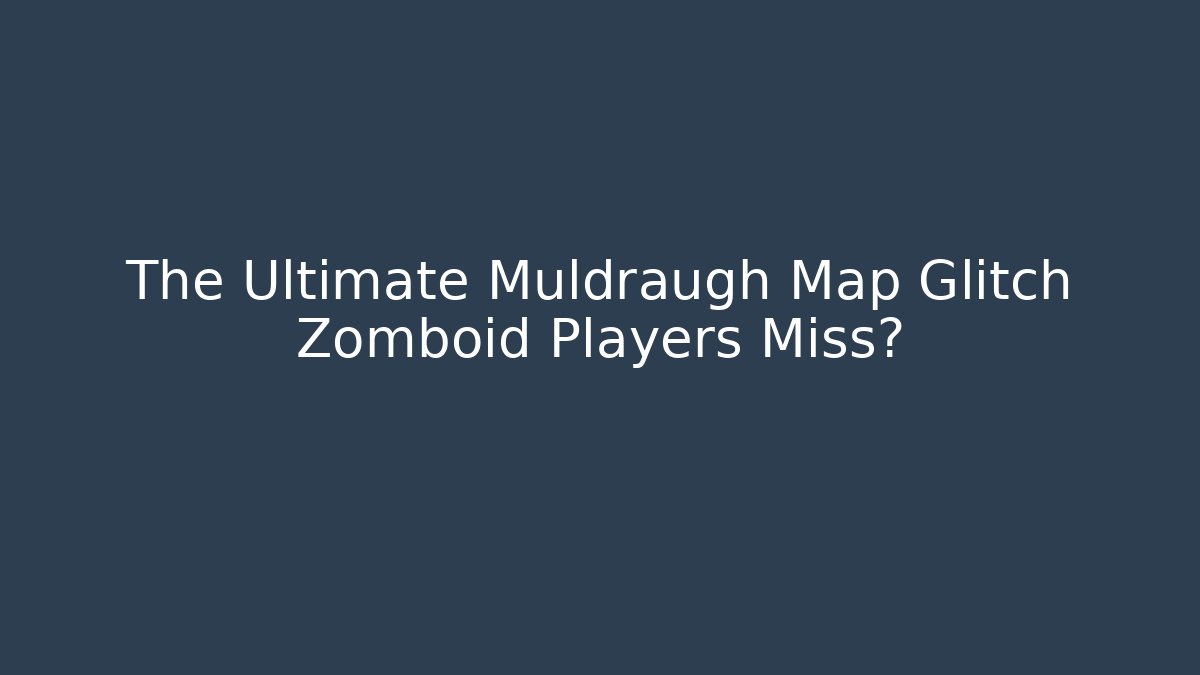 The Ultimate Muldraugh Map Glitch Zomboid Players Miss?
