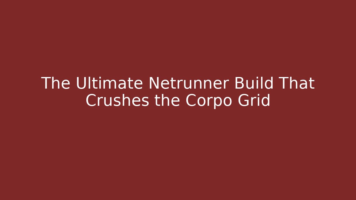 The Ultimate Netrunner Build That Crushes the Corpo Grid