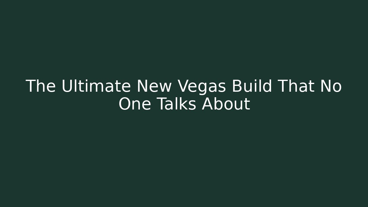 The Ultimate New Vegas Build That No One Talks About