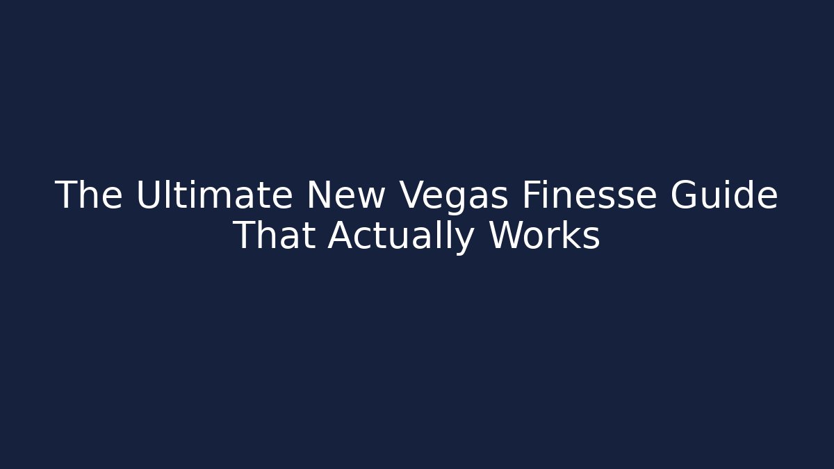The Ultimate New Vegas Finesse Guide That Actually Works