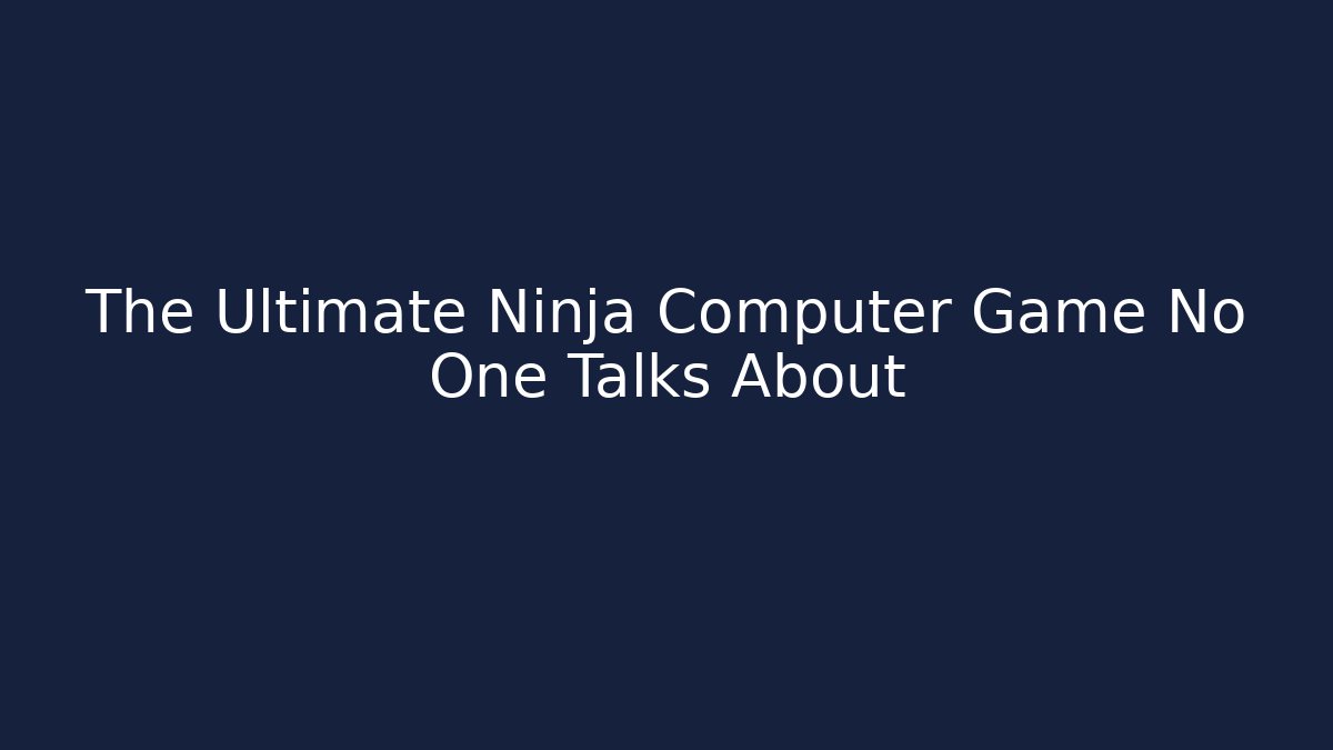 The Ultimate Ninja Computer Game No One Talks About