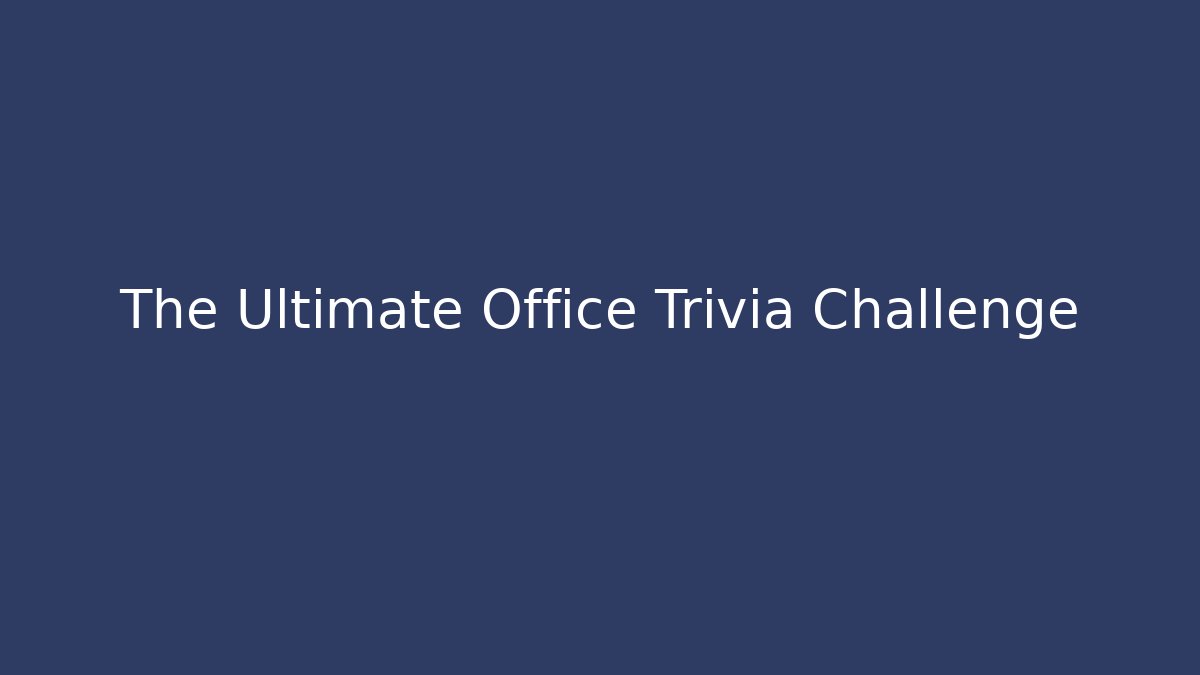 The Ultimate Office Trivia Challenge - Celivion