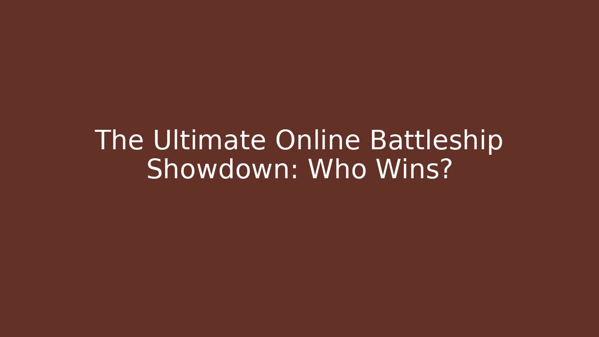 The Ultimate Online Battleship Showdown: Who Wins? - Celivion