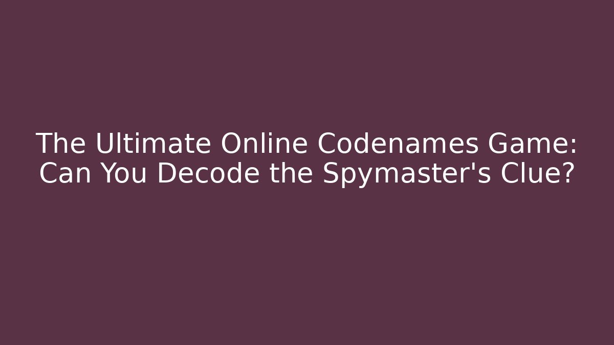 The Ultimate Online Codenames Game: Can You Decode the Spymaster's Clue?