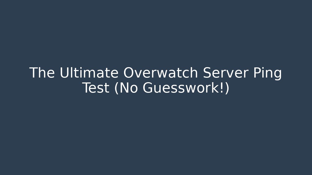 The Ultimate Overwatch Server Ping Test (No Guesswork!)
