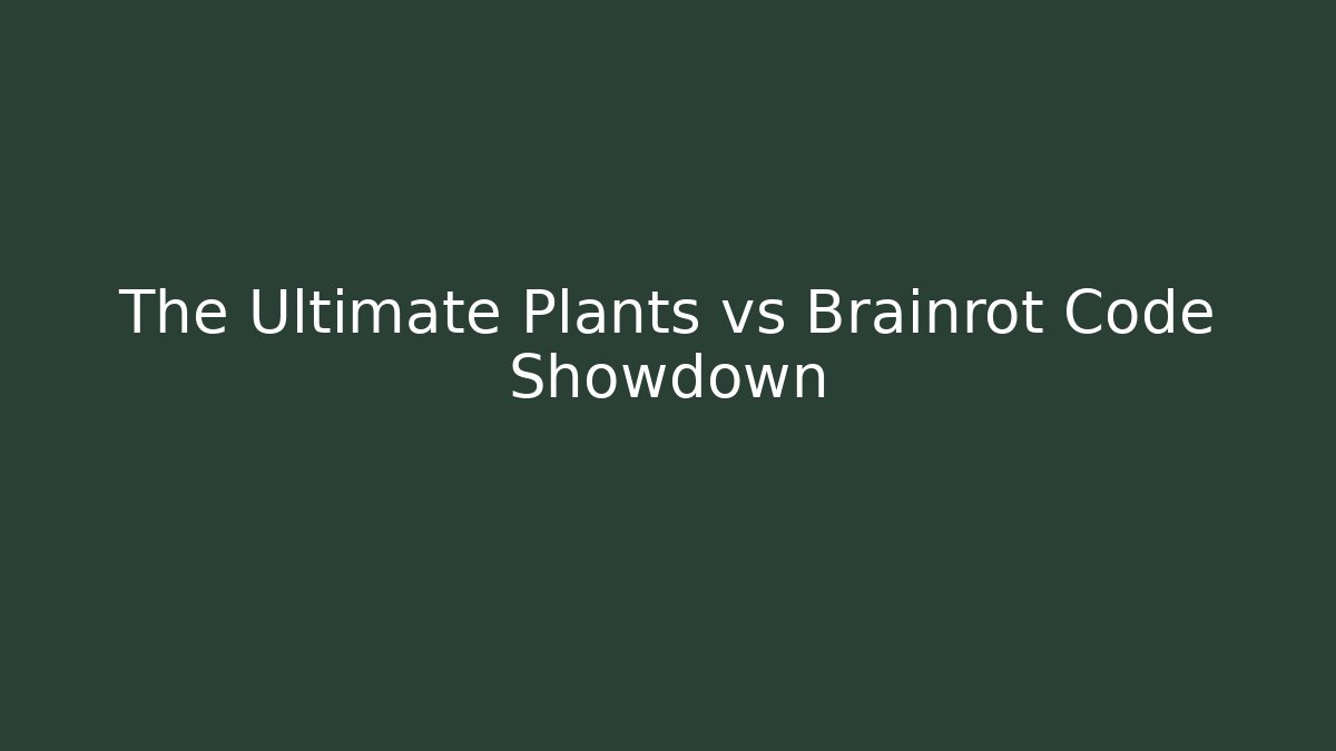 The Ultimate Plants vs Brainrot Code Showdown