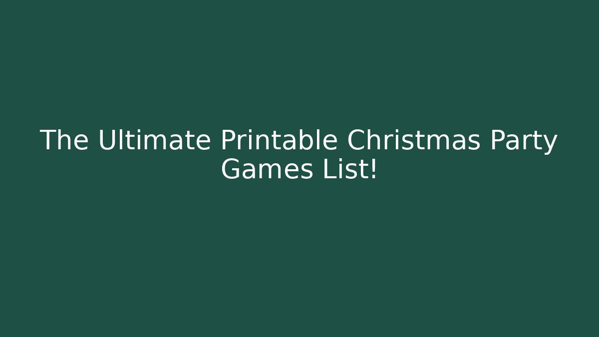 The Ultimate Printable Christmas Party Games List! - Celivion