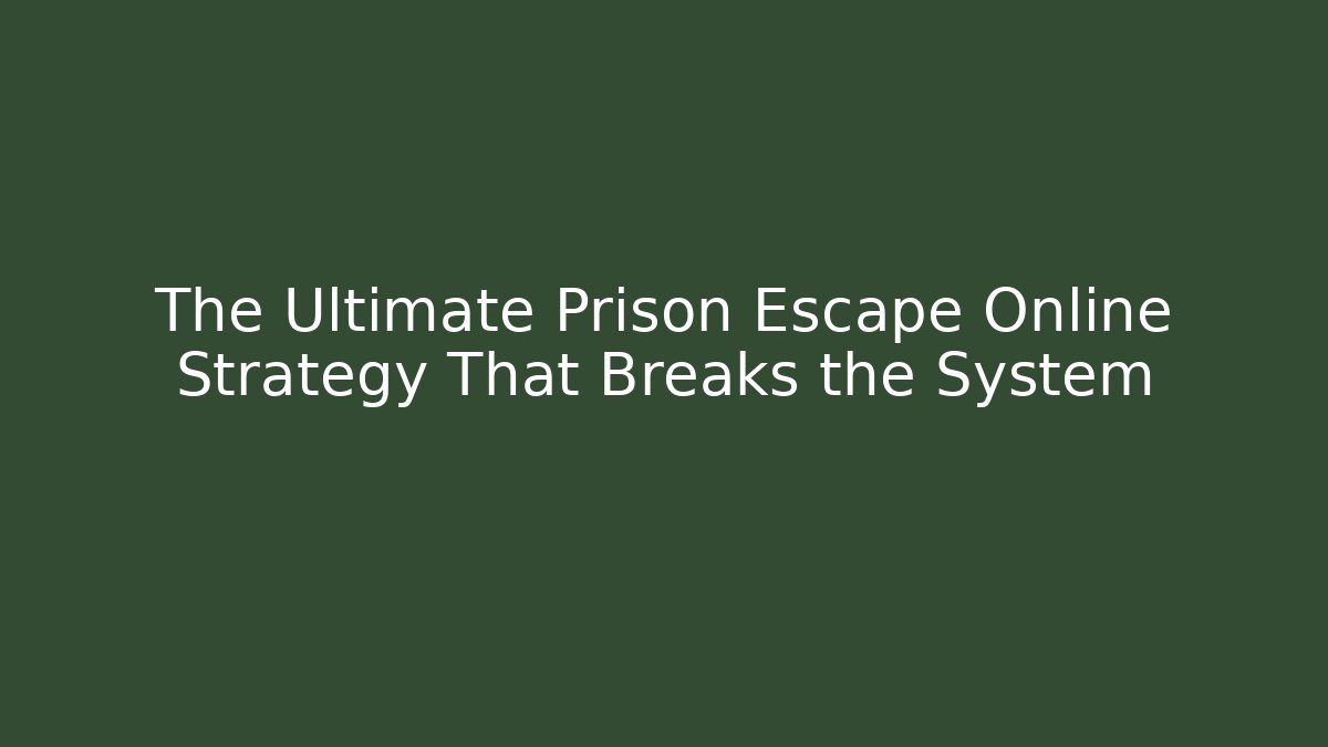 The Ultimate Prison Escape Online Strategy That Breaks the System