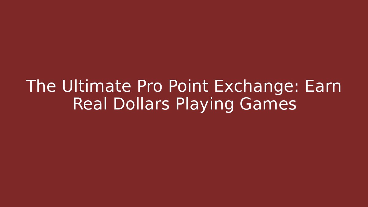 The Ultimate Pro Point Exchange: Earn Real Dollars Playing Games - Celivion