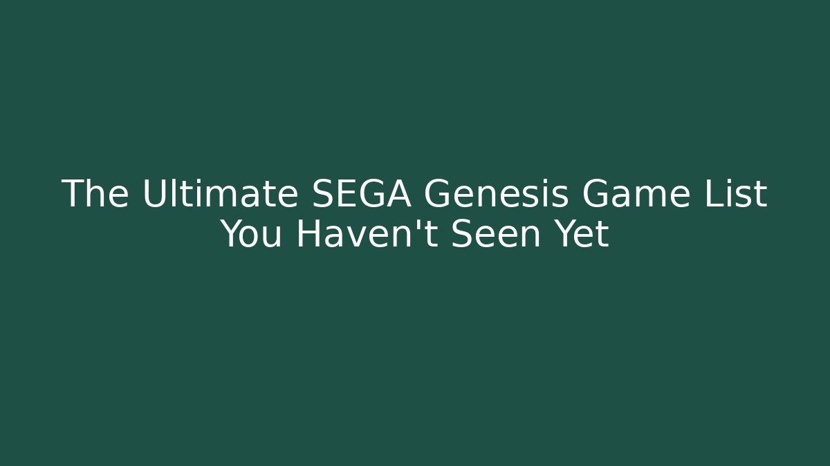 The Ultimate SEGA Genesis Game List You Haven't Seen Yet