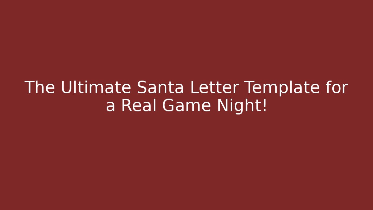 The Ultimate Santa Letter Template for a Real Game Night!