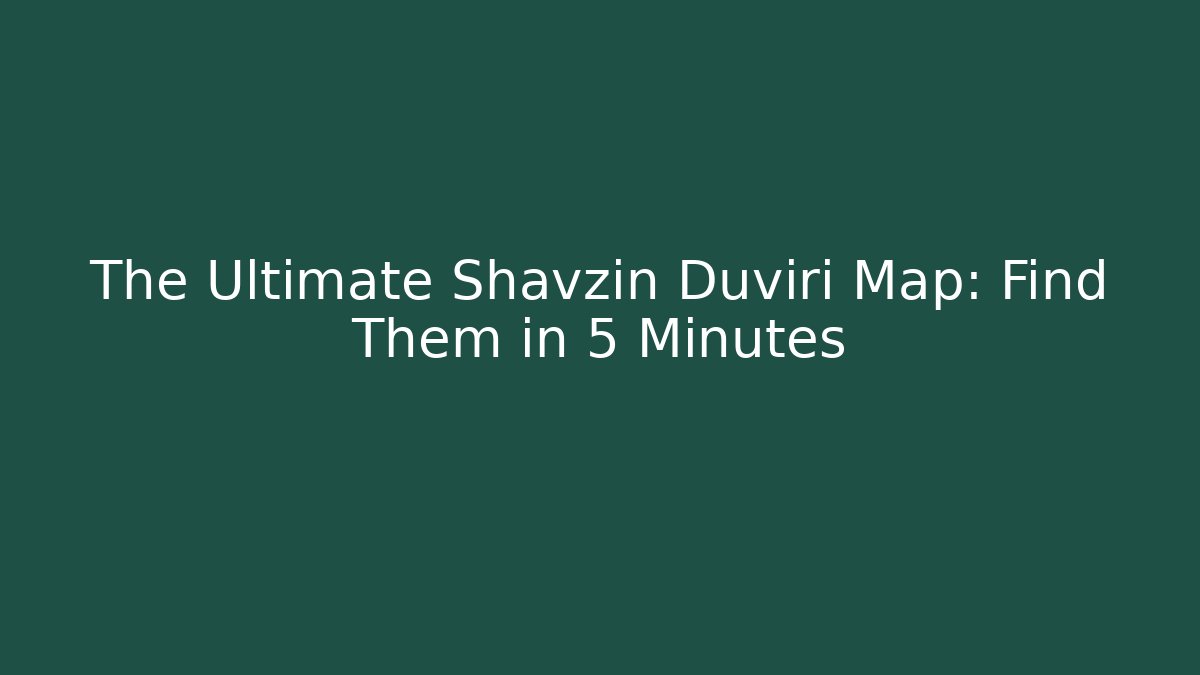 The Ultimate Shavzin Duviri Map: Find Them in 5 Minutes